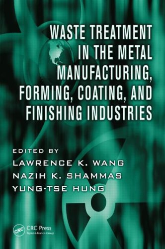 Waste Treatment In The Metal Manufacturing, Forming, Coating, And Finishing Industries (Advances In Industrial And Hazardous Wastes Treatment)