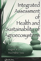 Integrated Assessment of Health and Sustainability of Agroecosystems [With CD]