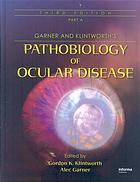 Garner and Klintworth's pathobiology of ocular disease. / Part B