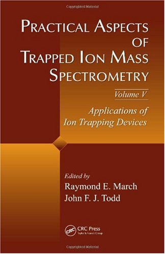 Practical Aspects Of Trapped Ion Mass Spectrometry, Volume V