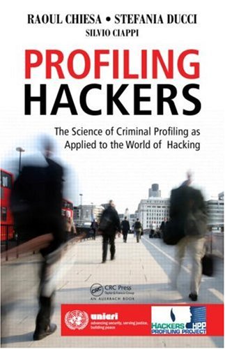 Profiling hackers : the science of criminal profiling as applied to the world of hacking