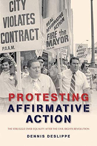 Protesting Affirmative Action: The Struggle over Equality after the Civil Rights Revolution (Reconfiguring American Political History)