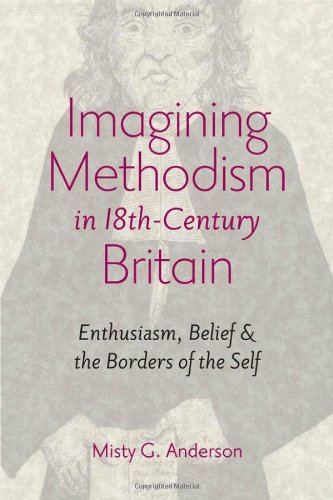 Imagining Methodism in Eighteenth-Century Britain: Enthusiasm, Belief, and the Borders of the Self