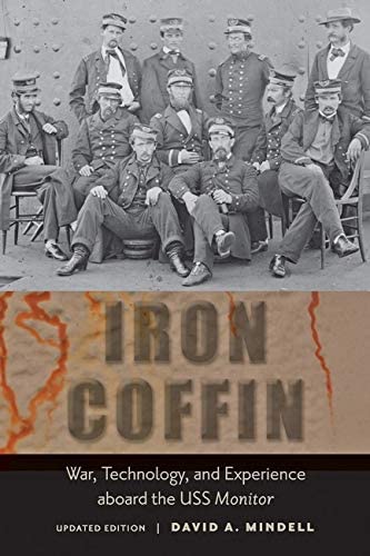 Iron Coffin: War, Technology, and Experience aboard the USS Monitor (Johns Hopkins Introductory Studies in the History of Technology)