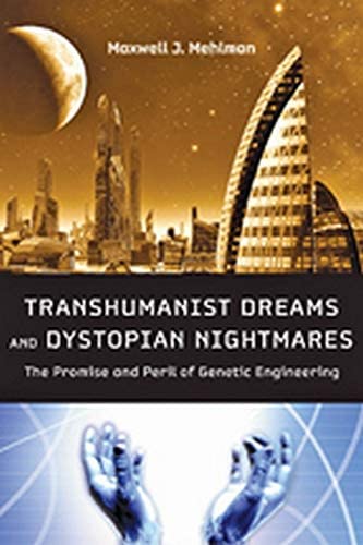 Transhumanist Dreams and Dystopian Nightmares