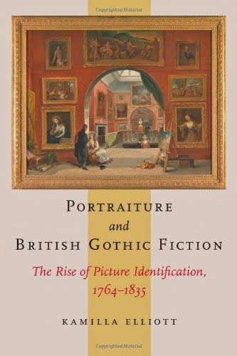 Portraiture and British Gothic Fiction: The Rise of Picture Identification, 1764&ndash;1835