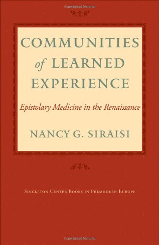 Communities of Learned Experience: Epistolary Medicine in the Renaissance (Singleton Center Books in Premodern Europe)