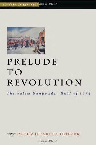 Prelude to Revolution: The Salem Gunpowder Raid of 1775 (Witness to History)