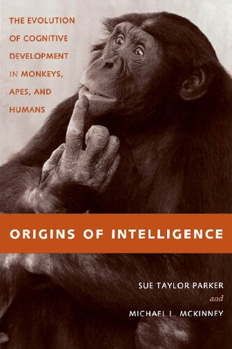 Origins of Intelligence : the Evolution of Cognitive Development in Monkeys, Apes, and Humans.