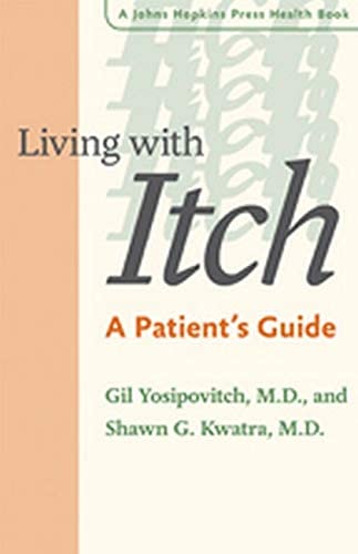 Living with Itch: A Patient's Guide (A Johns Hopkins Press Health Book)