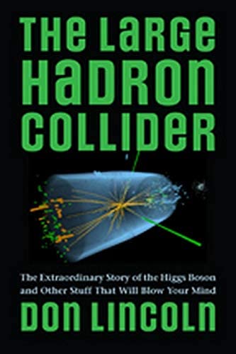 The Large Hadron Collider: The Extraordinary Story of the Higgs Boson and Other Stuff That Will Blow Your Mind