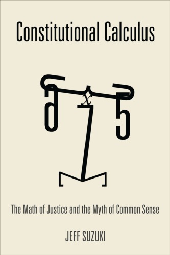 Constitutional calculus : the math of justice and the myth of common sense