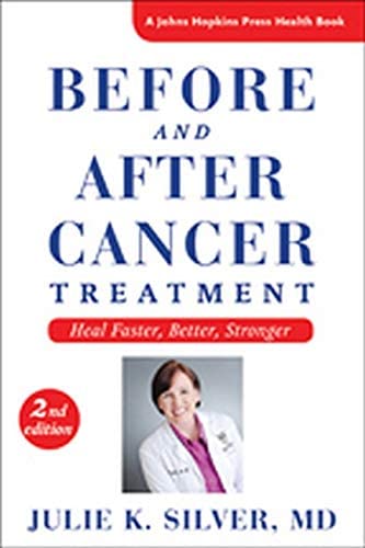 Before and After Cancer Treatment: Heal Faster, Better, Stronger (A Johns Hopkins Press Health Book)