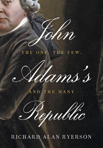 John Adam's republic : the one, the few, and the many