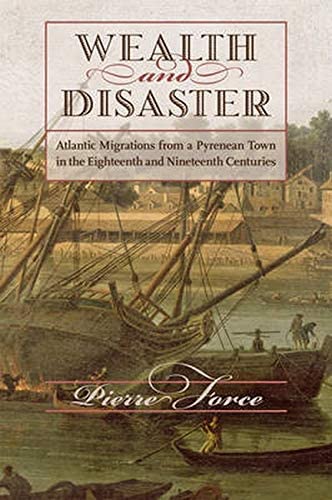 Wealth and Disaster: Atlantic Migrations from a Pyrenean Town in the Eighteenth and Nineteenth Centuries