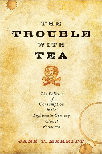 The trouble with tea : the politics of consumption in the eighteenth-century global economy