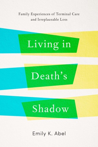 Living in Death's Shadow : Family Experiences of Terminal Care and Irreplaceable Loss