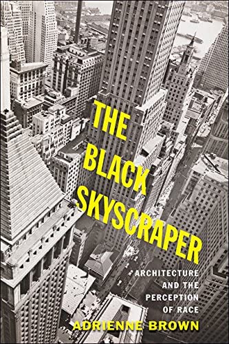 The Black Skyscraper: Architecture and the Perception of Race