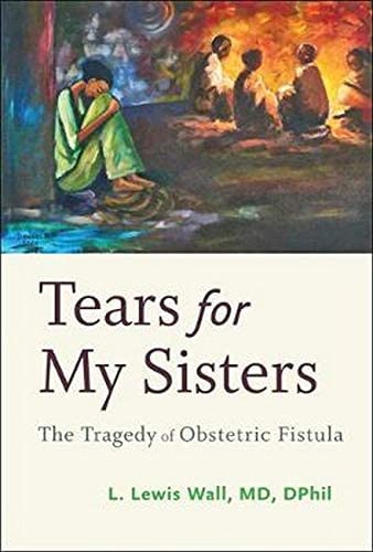 Tears for My Sisters: The Tragedy of Obstetric Fistula