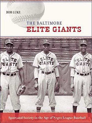 The Baltimore Elite Giants: Sport and Society in the Age of Negro League Baseball