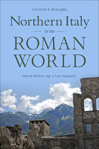 Northern Italy in the Roman world : from the Bronze Age to Late Antiquity