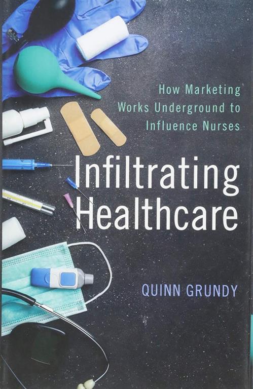 Infiltrating Healthcare: How Marketing Works Underground to Influence Nurses