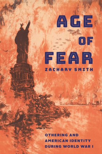 Age of Fear: Othering and American Identity during World War I