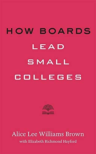 How Boards Lead Small Colleges (Higher Ed Leadership Essentials)