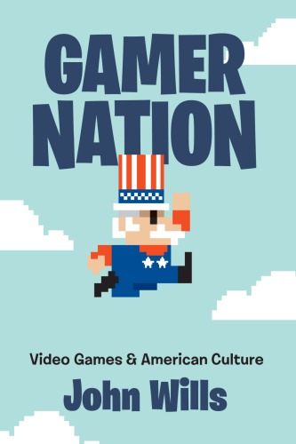 Gamer nation : video games and American culture