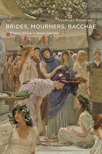 Brides, Mourners, Bacchae: Women's Rituals in Roman Literature