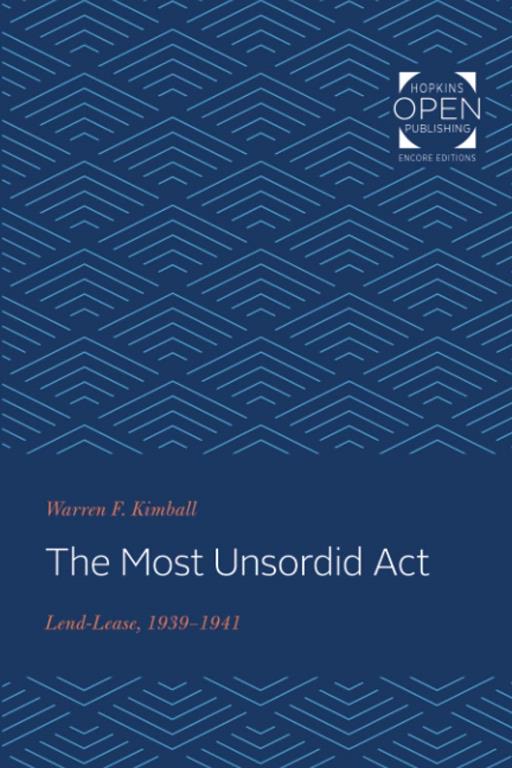 The Most Unsordid Act: Lend-Lease, 1939-1941