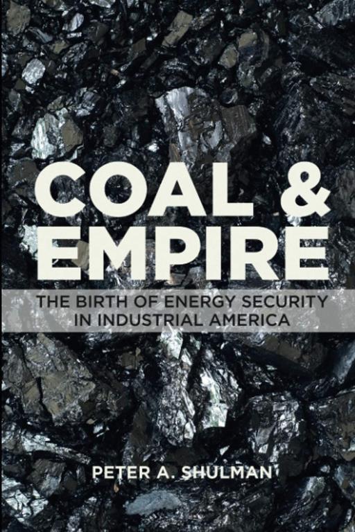 Coal and Empire: The Birth of Energy Security in Industrial America