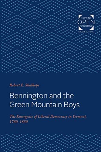 Bennington and the Green Mountain Boys: The Emergence of Liberal Democracy in Vermont, 1760-1850 (Reconfiguring American Political History)