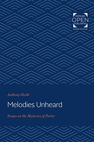 Melodies Unheard: Essays on the Mysteries of Poetry (Johns Hopkins: Poetry and Fiction)