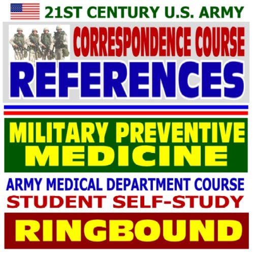 21st Century U.S. Army Correspondence Course References: Military Preventive Medicine - Army Medical Department Course Student Self-Study Guide (Ringbound)