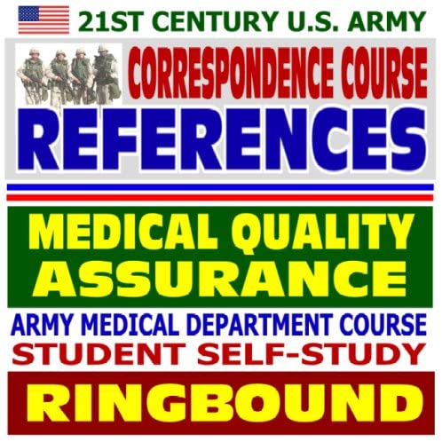 21st Century U.S. Army Correspondence Course References: Medical Quality Assurance - Army Medical Department Course Student Self-Study Guide (Ringbound)