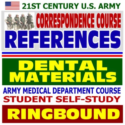 21st Century U.S. Army Correspondence Course References: Dental Materials - Army Medical Department Course Student Self-Study Guide (Ringbound)