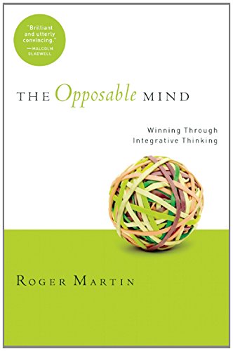 The Opposable Mind: How Successful Leaders Win Through Integrative Thinking