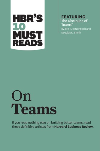 HBR's 10 Must Reads on Teams (with featured article &quot;The Discipline of Teams,&quot; by Jon R. Katzenbach and Douglas K. Smith)