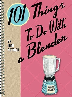 101 Things to Do With a Blender