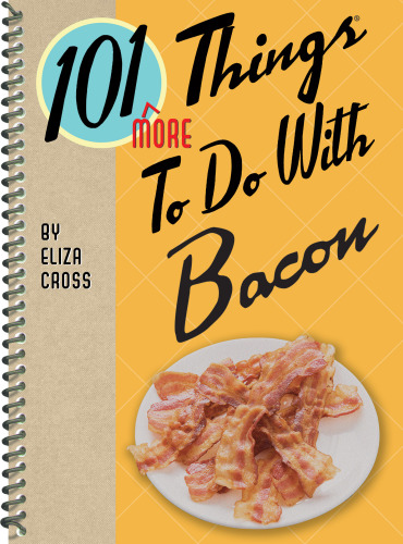 101 More Things to Do with Bacon.