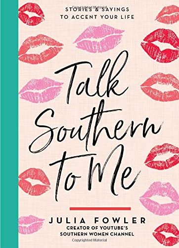 Talk Southern to Me: Stories &amp; Sayings to Accent Your Life