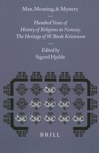 Man, Meaning, and Mystery : 100 Years of History of Religions in Norway. The Heritage of W. Brede Kristensen