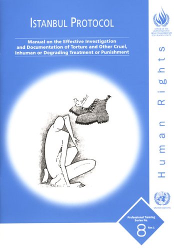 Istanbul Protocol : manual on the effective investigation and documentation of torture and other cruel, inhuman or degrading treatment or punishment