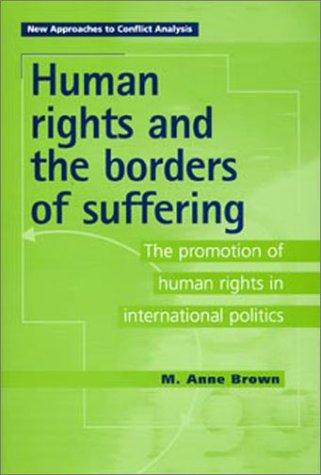 Human rights and the borders of suffering : the promotion of human rights in international politics