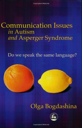 Communication issues in autism and Asperger syndrome do we speak the same language?