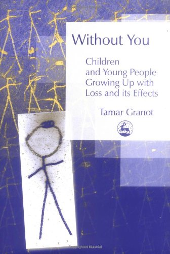 Without you : children and young people growing up with loss and its effects