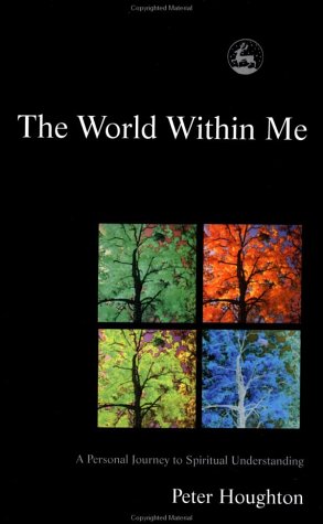 The world within me : a personal journey to spiritual understanding