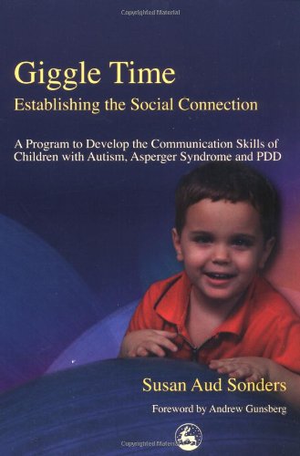 Giggle time : establishing the social connection : a program to develop the communication skills of children with autism, Asperger symdrome and PDD