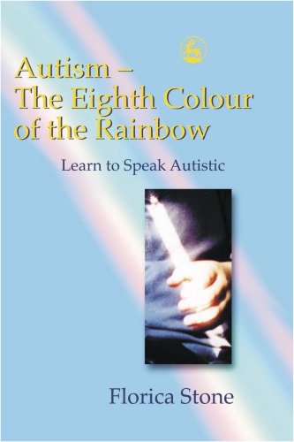 Autism the eighth colour of the rainbow : learn to speak autistic